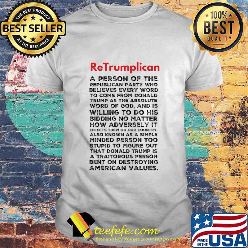 Retrumplican The Definition A Person Of The Republican Party Bent On Destroying American Values Shirt