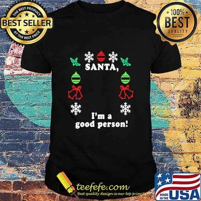 Santa I'm A Good Person Merry Christmas Shirt
