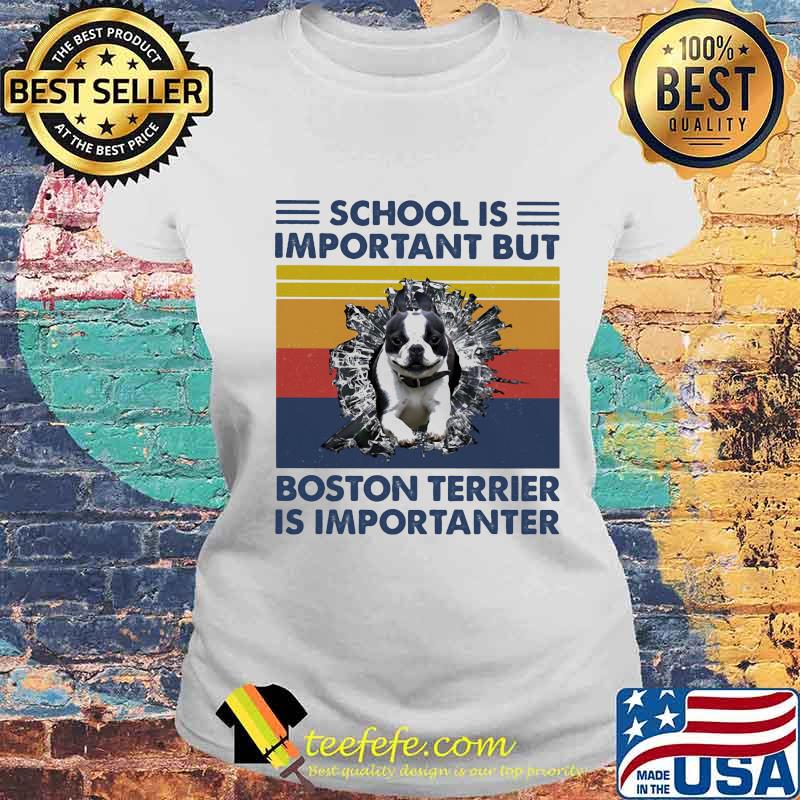 School Is Important But Boston Terrier Is Importanter Dog Vintage Shirt Laides tee School Is Important But Boston Terrier Is Importanter Dog Vintage Shirt Laides tee