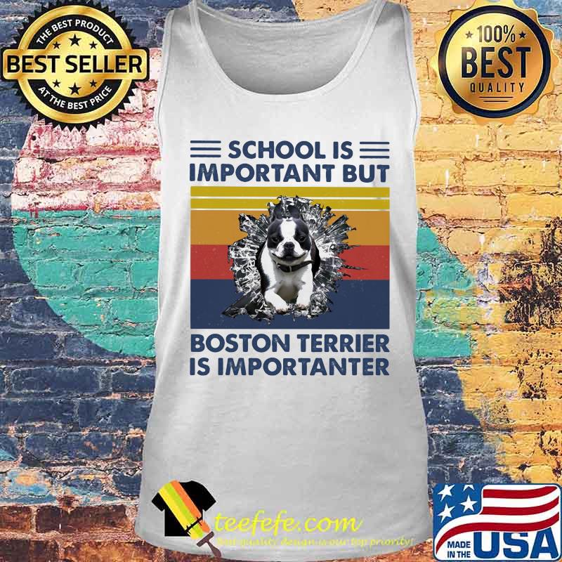 School Is Important But Boston Terrier Is Importanter Dog Vintage Shirt Tank top School Is Important But Boston Terrier Is Importanter Dog Vintage Shirt Tank top