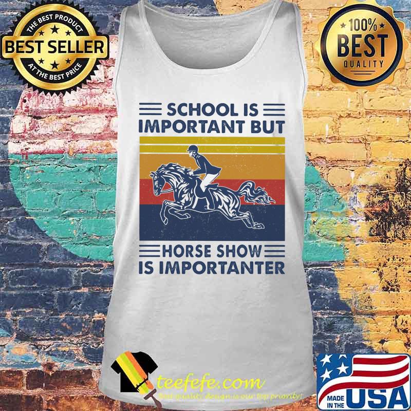 School Is Important But Hores Show Is Importanter Horse Rider Vintage Shirt Tank top School Is Important But Hores Show Is Importanter Horse Rider Vintage Shirt Tank top