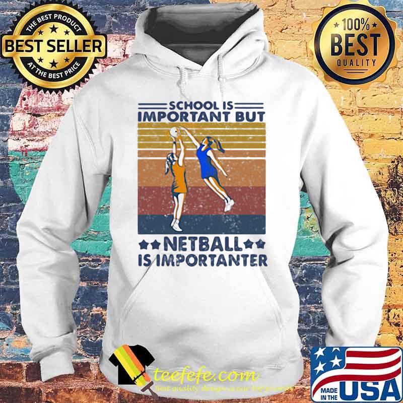 School Is Important But Netball Is Importanter Vintage Shirt Hoodie School Is Important But Netball Is Importanter Vintage Shirt Hoodie