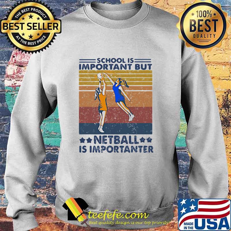 School Is Important But Netball Is Importanter Vintage Shirt Sweater School Is Important But Netball Is Importanter Vintage Shirt Sweater