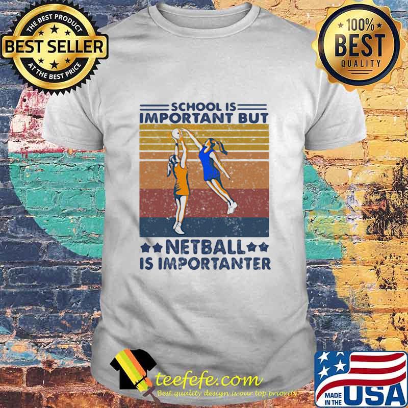 School Is Important But Netball Is Importanter Vintage Shirt School Is Important But Netball Is Importanter Vintage Shirt