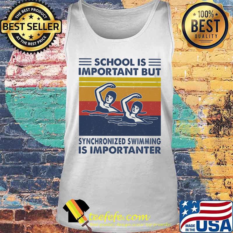 School Is Important But Synchronized Swimming Is Importanter Swimming Athlete Vintage Shirt Tank top School Is Important But Synchronized Swimming Is Importanter Swimming Athlete Vintage Shirt Tank top