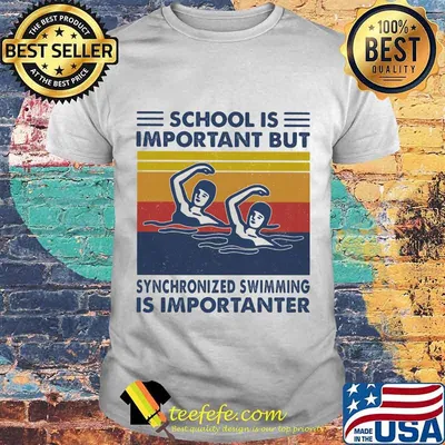 School Is Important But Synchronized Swimming Is Importanter Swimming Athlete Vintage Shirt