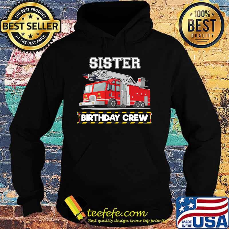 Sister Birthday Crew Matching Family Firefighter Shirt Hoodie Sister Birthday Crew Matching Family Firefighter Shirt Hoodie
