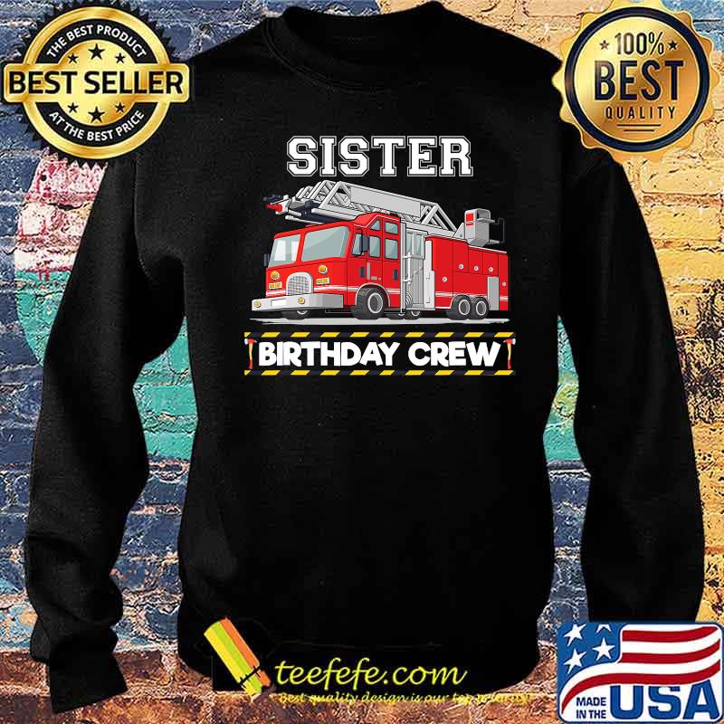 Sister Birthday Crew Matching Family Firefighter Shirt Sweater Sister Birthday Crew Matching Family Firefighter Shirt Sweater