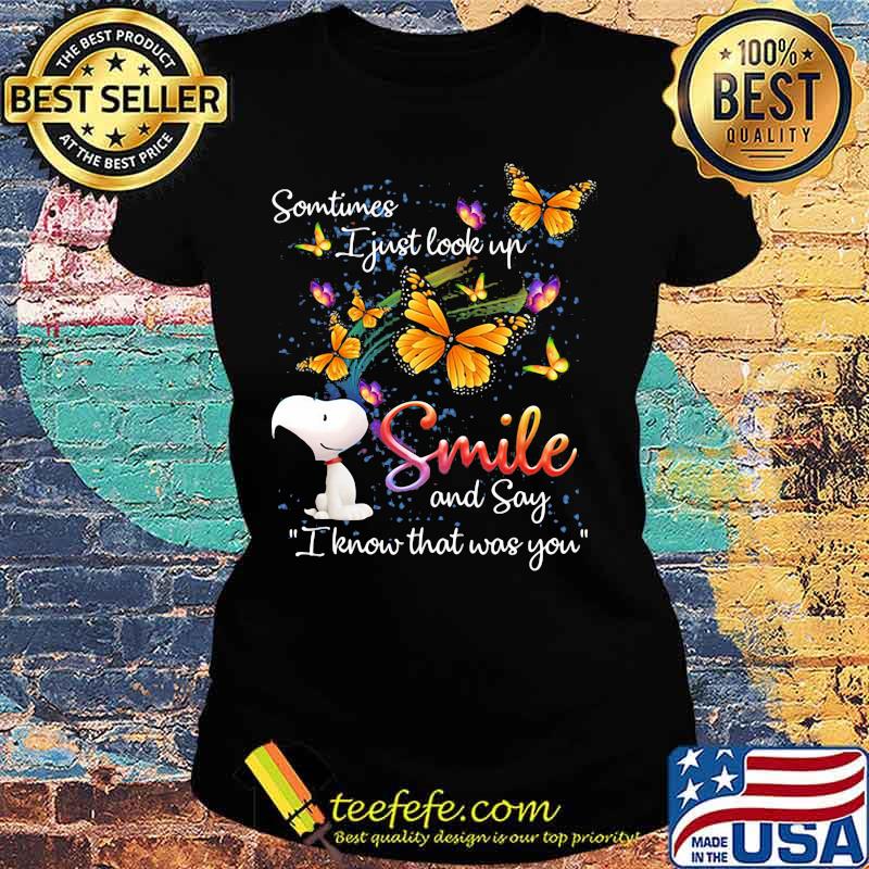 Some Time I Just Look Up Smile And Say I Know That Was You Snoopy Butterflies Shirt Ladies tee Some Time I Just Look Up Smile And Say I Know That Was You Snoopy Butterflies Shirt Ladies tee