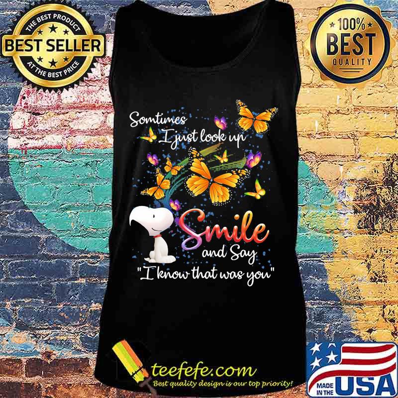 Some Time I Just Look Up Smile And Say I Know That Was You Snoopy Butterflies Shirt Tank top Some Time I Just Look Up Smile And Say I Know That Was You Snoopy Butterflies Shirt Tank top