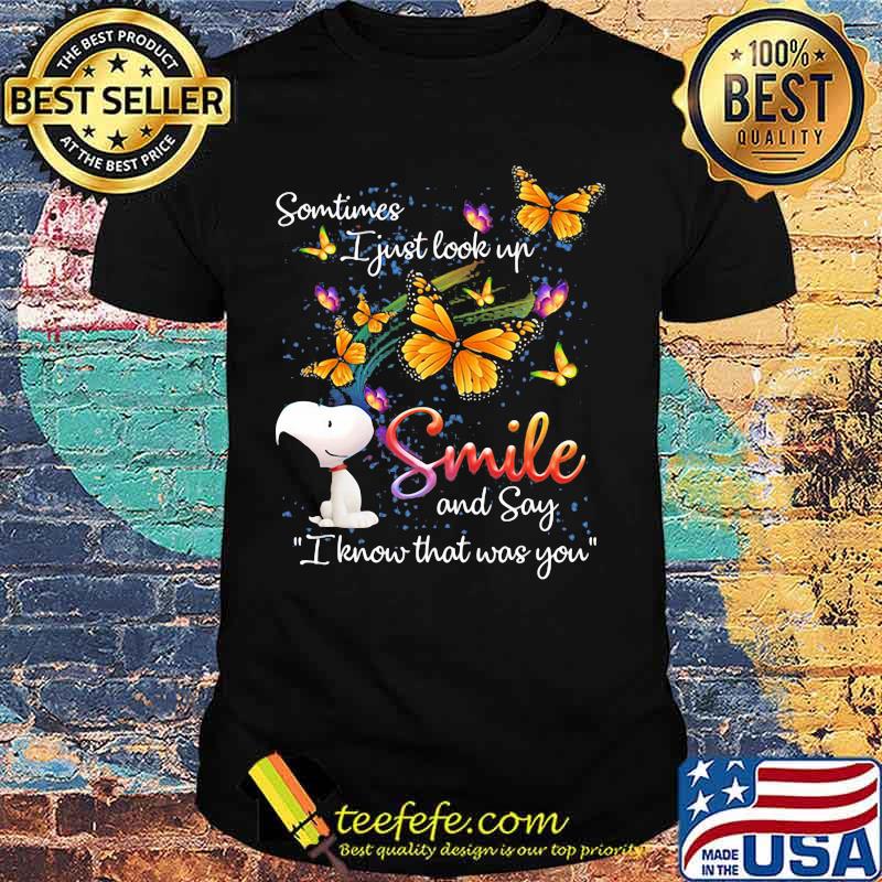 Some Time I Just Look Up Smile And Say I Know That Was You Snoopy Butterflies Shirt