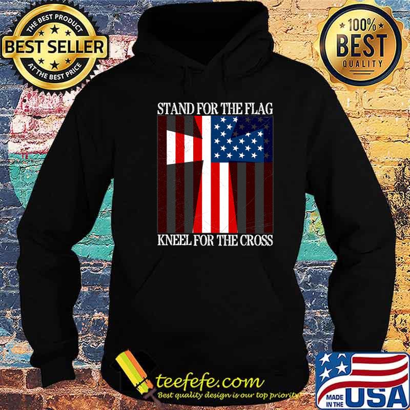 Stand For The Flag Kneel For The Cross Veterans Us Flag Shirt Hoodie Stand For The Flag Kneel For The Cross Veterans Us Flag Shirt Hoodie