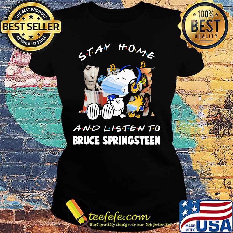 Stay Home And Listen Bruce Springsteen Snoopy Wear Mask Covid 19 Shirt Ladies tee Stay Home And Listen Bruce Springsteen Snoopy Wear Mask Covid 19 Shirt Ladies tee
