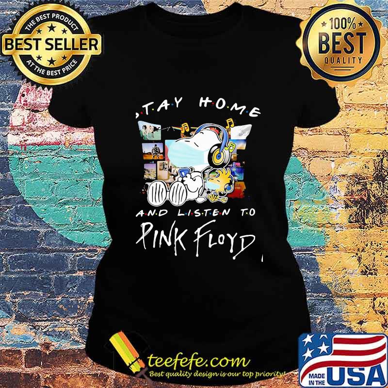 Stay Home And Listen To Pink Floyd Snoopy And Woodstock Wear Mask Shirt Ladies tee Stay Home And Listen To Pink Floyd Snoopy And Woodstock Wear Mask Shirt Ladies tee