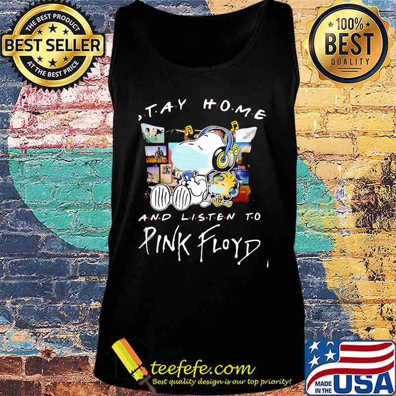 Stay Home And Listen To Pink Floyd Snoopy And Woodstock Wear Mask Shirt Tank top Stay Home And Listen To Pink Floyd Snoopy And Woodstock Wear Mask Shirt Tank top