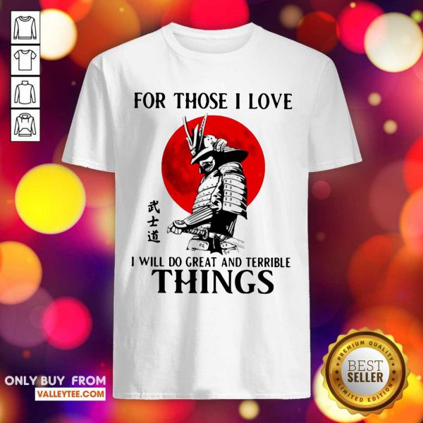 sweet-for-those-i-love-i-will-do-great-and-terrible-things-shirt-600x600-1.jpg