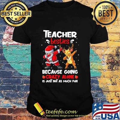 Teacher Besties Because Going Crazy Alone Is Not Much Santa Reindeer Christmas Shirt