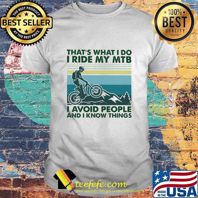 That's What I Do I Ride My MTB I Avoid People And I Know Things Vintage Shirt