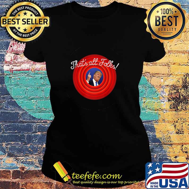 That’s All Folks Trump Parody Slogan Biden Wins President Shirt Ladies tee That’s All Folks Trump Parody Slogan Biden Wins President Shirt Ladies tee