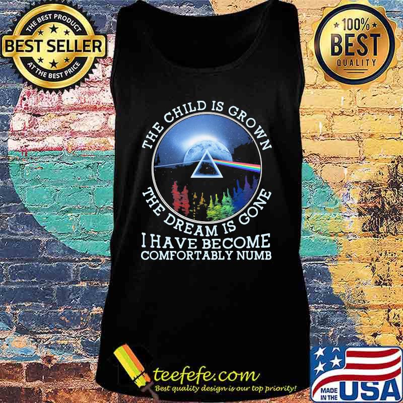 The Child Is Grown The Dream Is Gone I Have Become Comfortably Numb Pink Floyd Lgbt Shirt Tank top The Child Is Grown The Dream Is Gone I Have Become Comfortably Numb Pink Floyd Lgbt Shirt Tank top