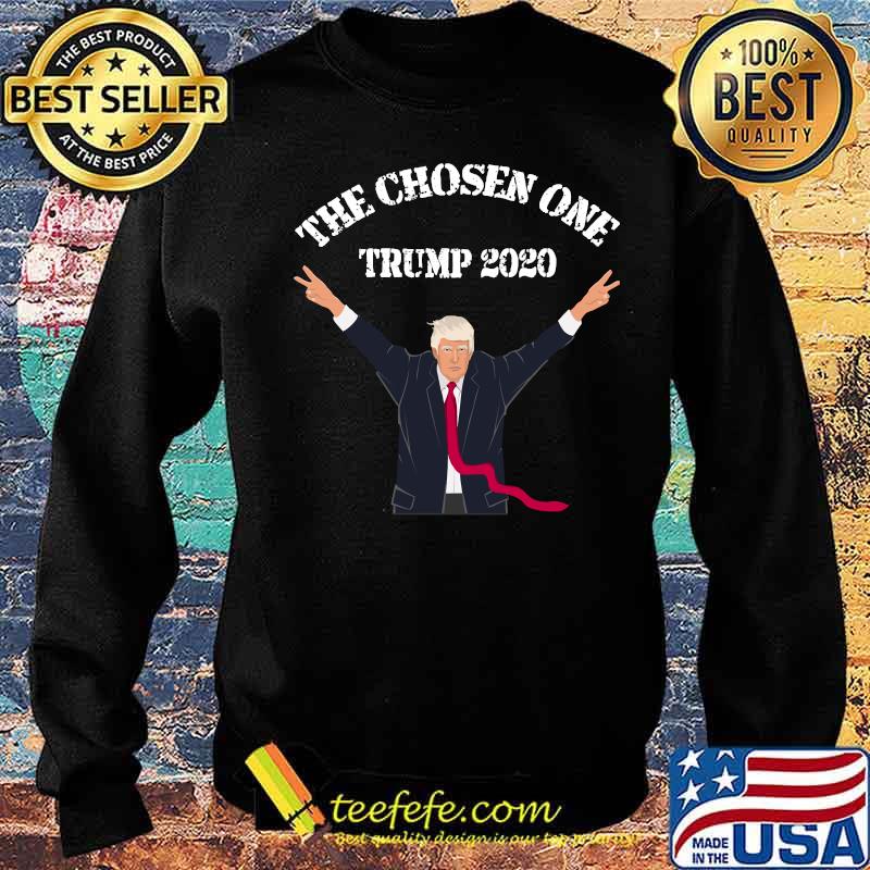 The Chosen One Trump Saying 2020 Election Patriotic Shirt Sweater The Chosen One Trump Saying 2020 Election Patriotic Shirt Sweater