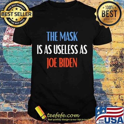 The Mask Is As Useless As Joe Biden Shirt