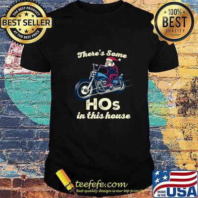 There's Some Hos In This House Santa Claus Riding Motobike Christmas Shirt
