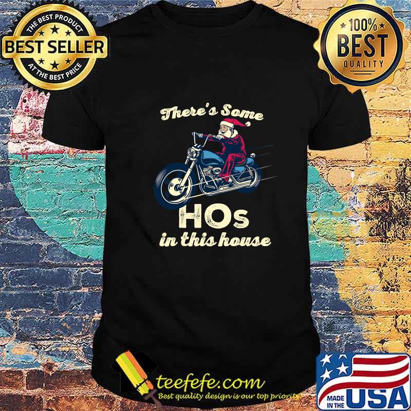 There's Some Hos In This House Santa Claus Riding Motobike Christmas Shirt