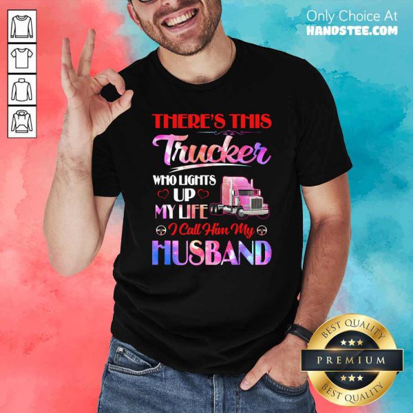 theres-this-trucker-who-lights-up-my-life-i-call-him-my-husband-shirt-600x600-1.jpg