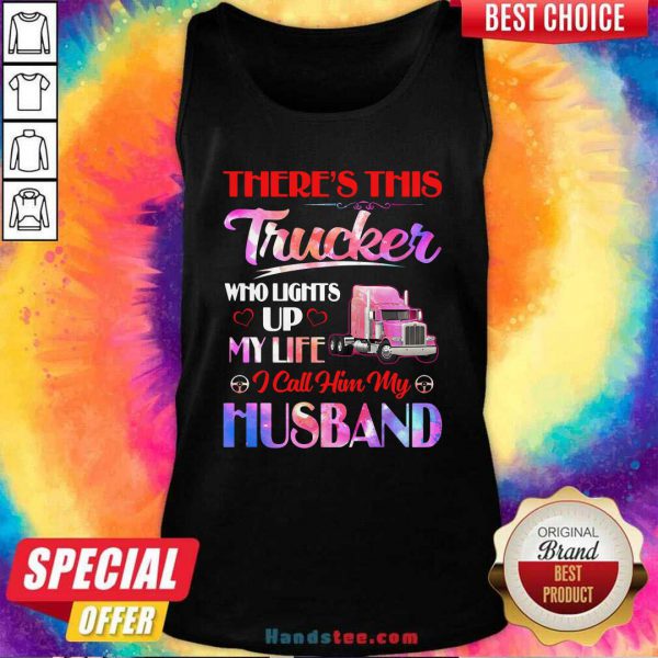 theres-this-trucker-who-lights-up-my-life-i-call-him-my-husband-tank-top-600x600-1.jpg
