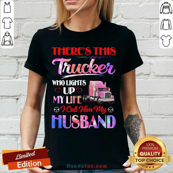 theres-this-trucker-who-lights-up-my-life-i-call-him-my-husband-v-neck-600x600-1.jpg