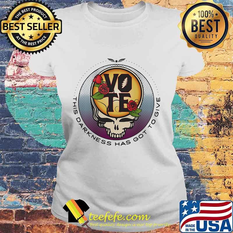 This Darkness Has Got To Give Vote Dark Star Grateful Dead Steal Face Skull Roses Shirt Laides tee This Darkness Has Got To Give Vote Dark Star Grateful Dead Steal Face Skull Roses Shirt Laides tee