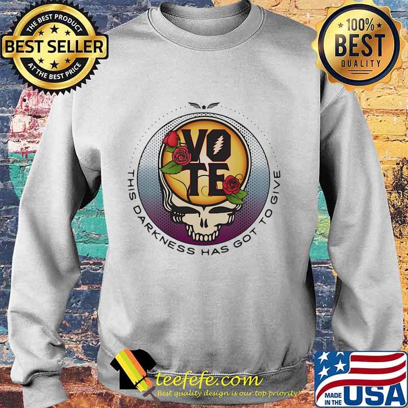 This Darkness Has Got To Give Vote Dark Star Grateful Dead Steal Face Skull Roses Shirt Sweater This Darkness Has Got To Give Vote Dark Star Grateful Dead Steal Face Skull Roses Shirt Sweater