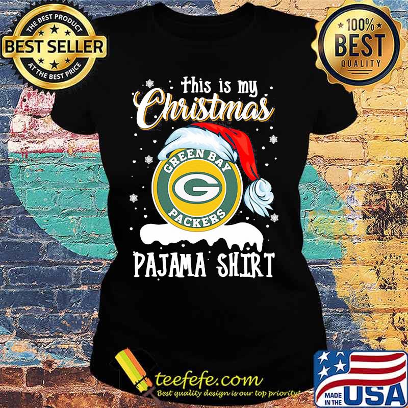 This Is My Christmas Green Bay Packers Pajama Hat Santa Xmas Shirt Ladies tee This Is My Christmas Green Bay Packers Pajama Hat Santa Xmas Shirt Ladies tee