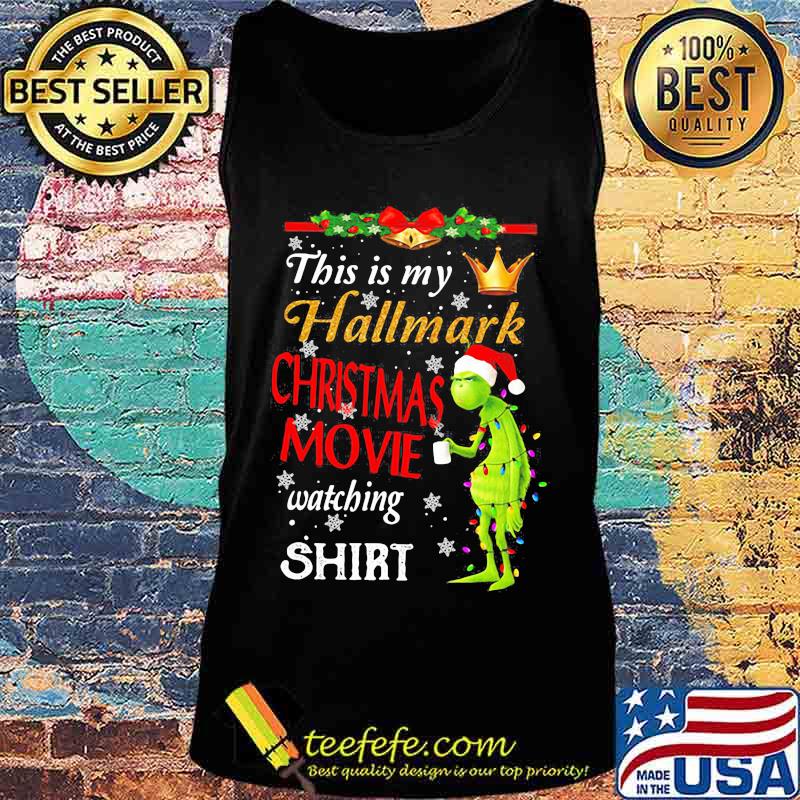 This Is My Hallmark Christmas Movie Watching Grinch Shirt Tank top This Is My Hallmark Christmas Movie Watching Grinch Shirt Tank top