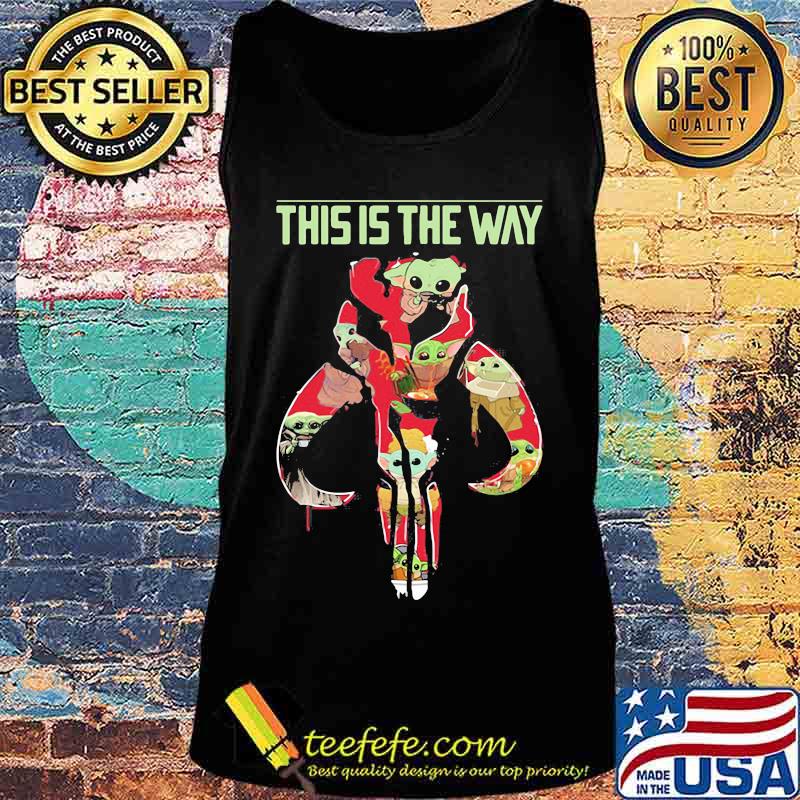 This Is The Way The Mandalorian Star Wars Baby Yoda Skull Shirt Tank top This Is The Way The Mandalorian Star Wars Baby Yoda Skull Shirt Tank top