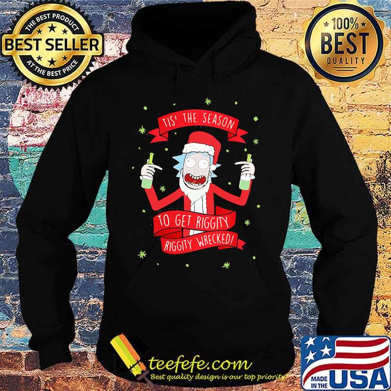 Tis' the season to get riggity riggity wrecked Rick and Morty s Hoodie Tis' the season to get riggity riggity wrecked Rick and Morty s Hoodie