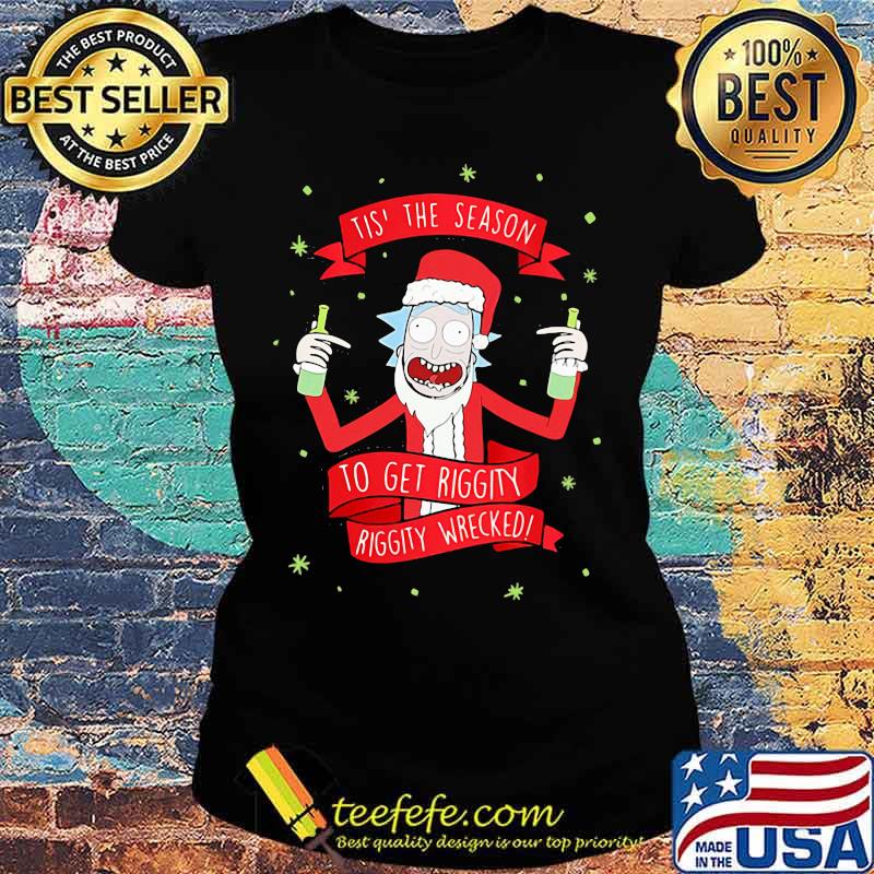 Tis' the season to get riggity riggity wrecked Rick and Morty s Ladies tee Tis' the season to get riggity riggity wrecked Rick and Morty s Ladies tee