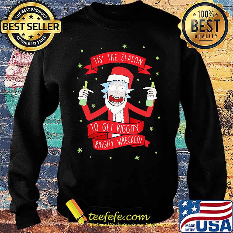Tis' the season to get riggity riggity wrecked Rick and Morty s Sweater Tis' the season to get riggity riggity wrecked Rick and Morty s Sweater