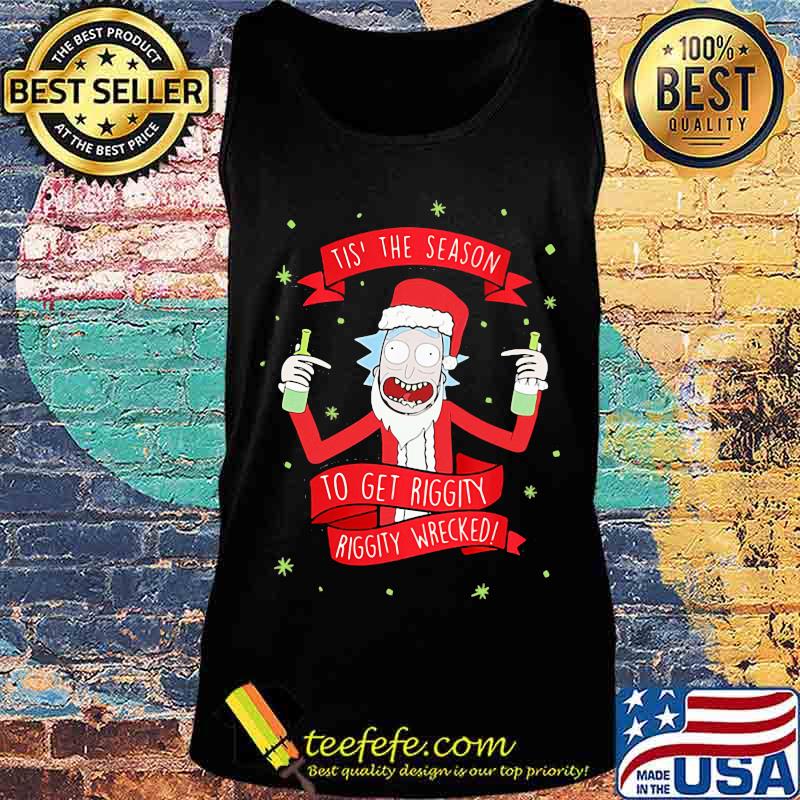 Tis' the season to get riggity riggity wrecked Rick and Morty s Tank top Tis' the season to get riggity riggity wrecked Rick and Morty s Tank top