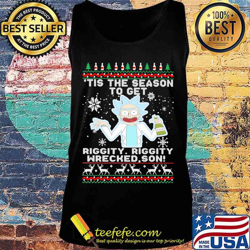 Tis the season to get riggity wrecked son Rick and Morty s Tank top Tis the season to get riggity wrecked son Rick and Morty s Tank top