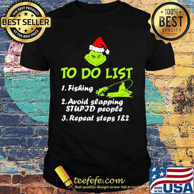 To Do List Fishing Avoid Slapping Stupid People Repeat Steps Grinch Xmas Shirt