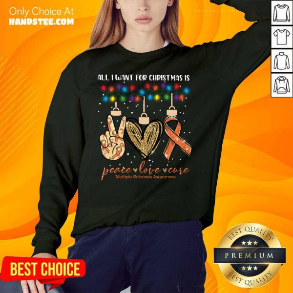 top-all-i-want-for-christmas-is-peace-love-cure-multiple-sclerosis-awareness-christmas-sweatshirt-600x600-1.jpg