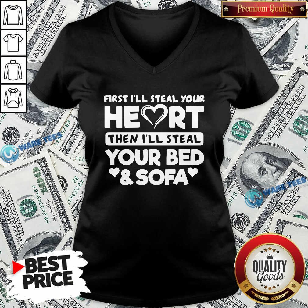 Top First I’ll Steal Your Heart Then I’ll Steal Your Bed And Sofa Shirt
