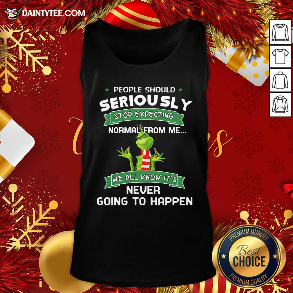 top-grinch-people-should-seriously-stop-expecting-normal-from-me-we-all-know-its-never-going-to-happen-tank-top.jpg