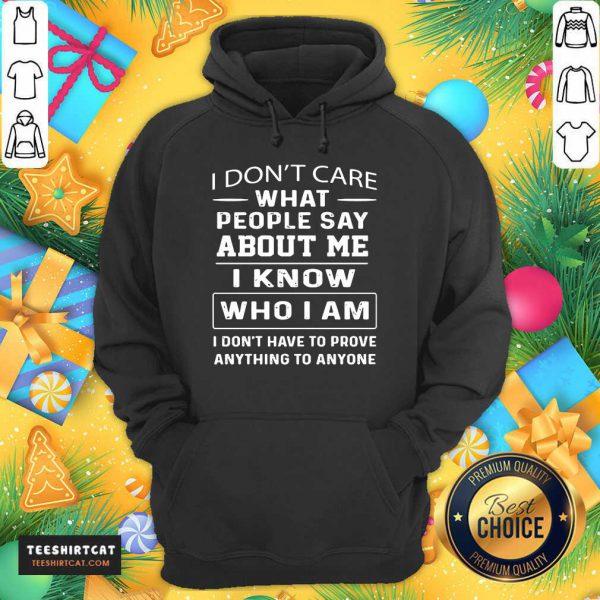 top-i-dont-care-what-people-say-about-me-i-know-who-i-am-and-ihoodie-600x600-1.jpg