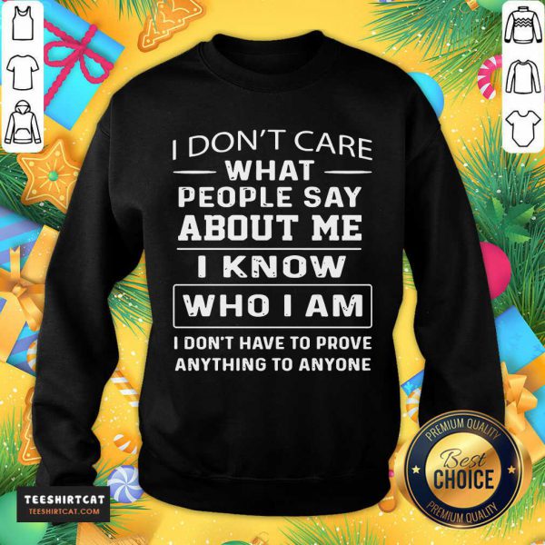 top-i-dont-care-what-people-say-about-me-i-know-who-i-am-asweatshirt-600x600-1.jpg