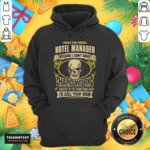 top-im-a-hotel-manager-because-i-dont-mind-hard-work-if-i-whoodie-600x600-1.jpg