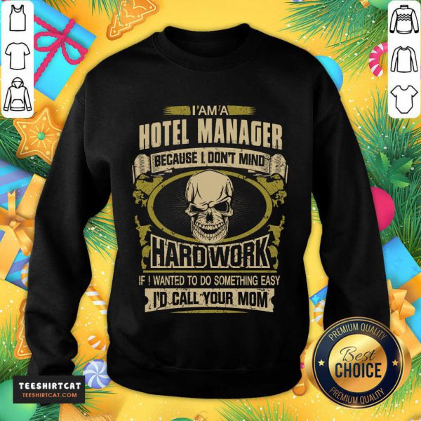 top-im-a-hotel-manager-because-i-dont-mind-hard-work-ifsweatshirt-600x600-1.jpg