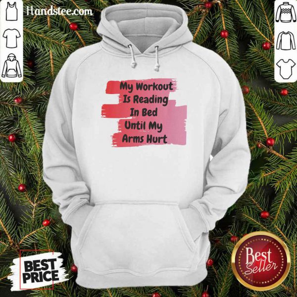 top-my-workout-is-reading-in-bed-until-my-arms-hurt-hoodie-600x600-1.jpg
